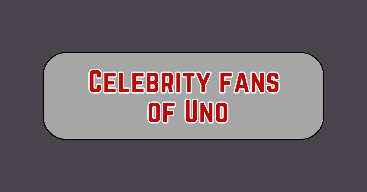 celebrity fans of uno